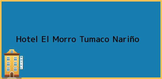 Teléfono, Dirección y otros datos de contacto para Hotel El Morro, Tumaco, Nariño, Colombia