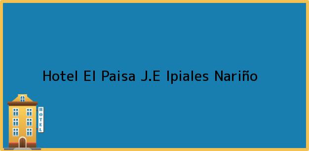 Teléfono, Dirección y otros datos de contacto para Hotel El Paisa J.E, Ipiales, Nariño, Colombia