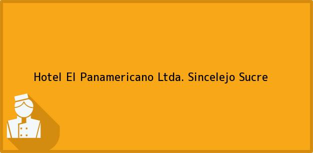Teléfono, Dirección y otros datos de contacto para Hotel El Panamericano Ltda., Sincelejo, Sucre, Colombia