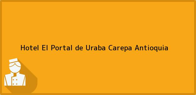 Teléfono, Dirección y otros datos de contacto para Hotel El Portal de Uraba, Carepa, Antioquia, Colombia