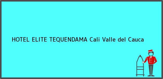 Teléfono, Dirección y otros datos de contacto para HOTEL ELITE TEQUENDAMA, Cali, Valle del Cauca, Colombia