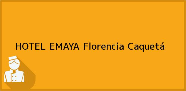 Teléfono, Dirección y otros datos de contacto para HOTEL EMAYA, Florencia, Caquetá, Colombia