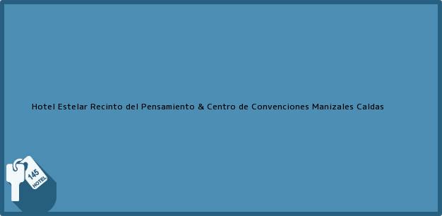 Teléfono, Dirección y otros datos de contacto para Hotel Estelar Recinto del Pensamiento & Centro de Convenciones, Manizales, Caldas, Colombia