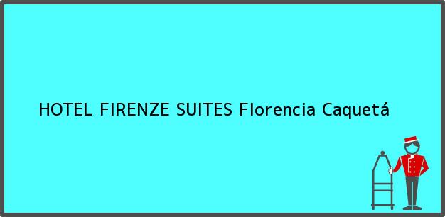 Teléfono, Dirección y otros datos de contacto para HOTEL FIRENZE SUITES, Florencia, Caquetá, Colombia