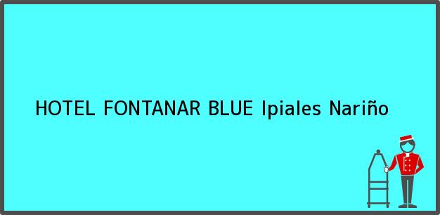 Teléfono, Dirección y otros datos de contacto para HOTEL FONTANAR BLUE, Ipiales, Nariño, Colombia
