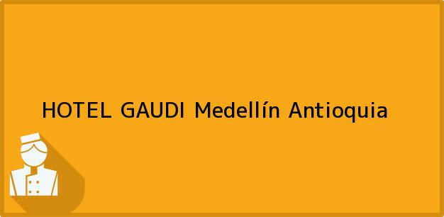 ver datos de contacto para hotel gaudi, medellín, antioquia, colombia Teléfono, Dirección y otros datos de contacto para HOTEL GAUDI, Medellín, Antioquia, Colombia