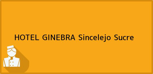 ver datos de contacto para hotel ginebra, sincelejo, sucre, colombia Teléfono, Dirección y otros datos de contacto para HOTEL GINEBRA, Sincelejo, Sucre, Colombia