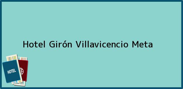 Teléfono, Dirección y otros datos de contacto para Hotel Girón, Villavicencio, Meta, Colombia