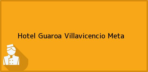 Teléfono, Dirección y otros datos de contacto para Hotel Guaroa, Villavicencio, Meta, Colombia