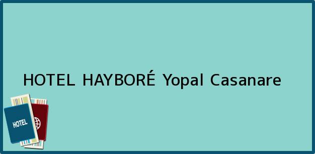 Teléfono, Dirección y otros datos de contacto para HOTEL HAYBORÉ, Yopal, Casanare, Colombia