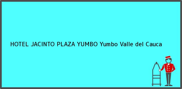 Teléfono, Dirección y otros datos de contacto para HOTEL JACINTO PLAZA YUMBO, Yumbo, Valle del Cauca, Colombia