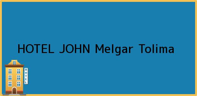 Teléfono, Dirección y otros datos de contacto para HOTEL JOHN, Melgar, Tolima, Colombia