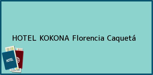 Teléfono, Dirección y otros datos de contacto para HOTEL KOKONA, Florencia, Caquetá, Colombia