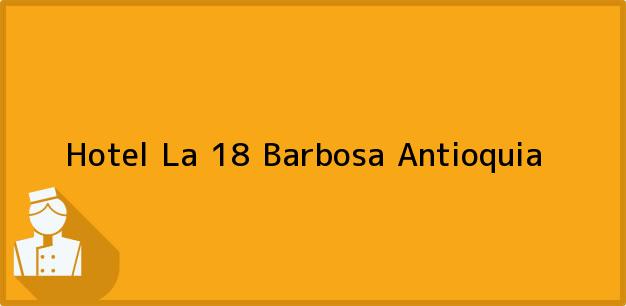 Teléfono, Dirección y otros datos de contacto para Hotel La 18, Barbosa, Antioquia, Colombia
