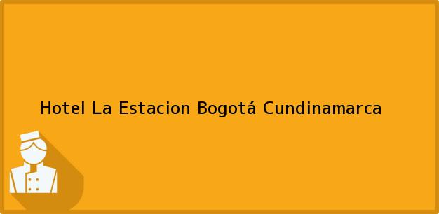 Teléfono, Dirección y otros datos de contacto para Hotel La Estacion, Bogotá, Cundinamarca, Colombia