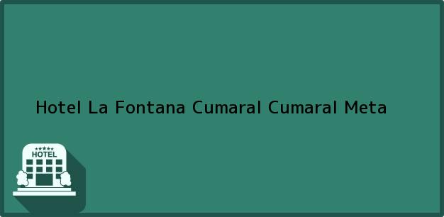 Teléfono, Dirección y otros datos de contacto para Hotel La Fontana Cumaral, Cumaral, Meta, Colombia
