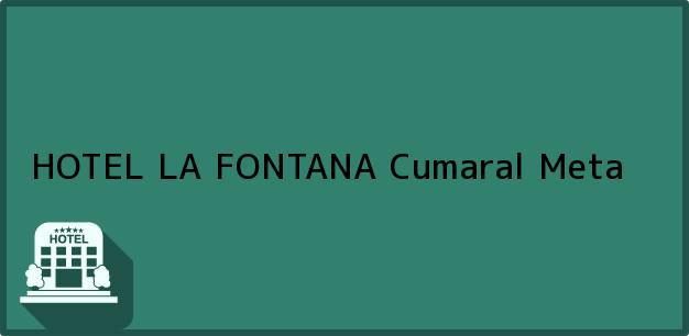 Teléfono, Dirección y otros datos de contacto para HOTEL LA FONTANA, Cumaral, Meta, Colombia