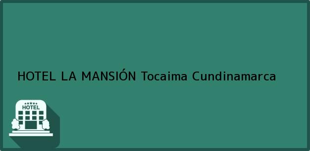 Teléfono, Dirección y otros datos de contacto para HOTEL LA MANSIÓN, Tocaima, Cundinamarca, Colombia