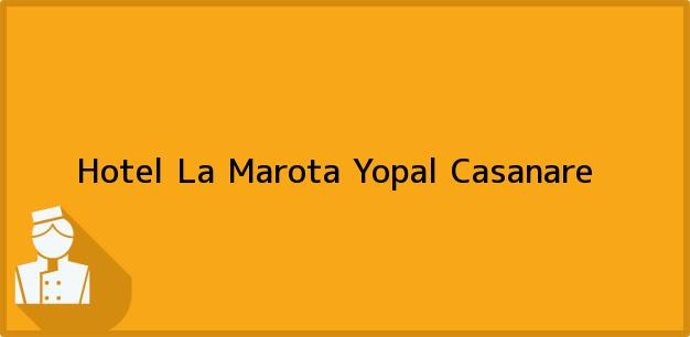Teléfono, Dirección y otros datos de contacto para Hotel La Marota, Yopal, Casanare, Colombia