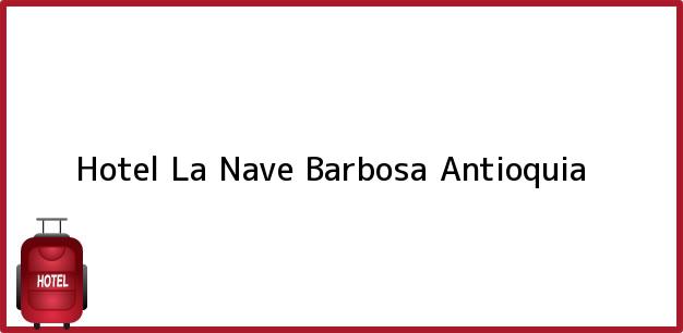 Teléfono, Dirección y otros datos de contacto para Hotel La Nave, Barbosa, Antioquia, Colombia