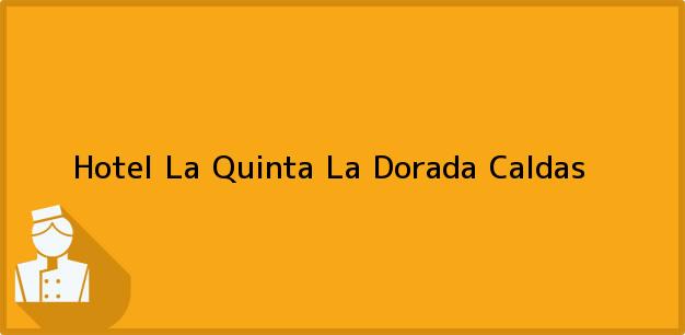 Teléfono, Dirección y otros datos de contacto para Hotel La Quinta, La Dorada, Caldas, Colombia