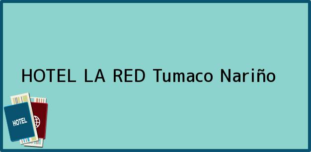 Teléfono, Dirección y otros datos de contacto para HOTEL LA RED, Tumaco, Nariño, Colombia