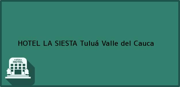 Teléfono, Dirección y otros datos de contacto para HOTEL LA SIESTA, Tuluá, Valle del Cauca, Colombia