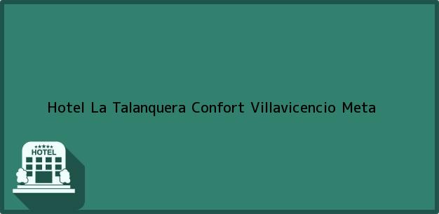Teléfono, Dirección y otros datos de contacto para Hotel La Talanquera Confort, Villavicencio, Meta, Colombia
