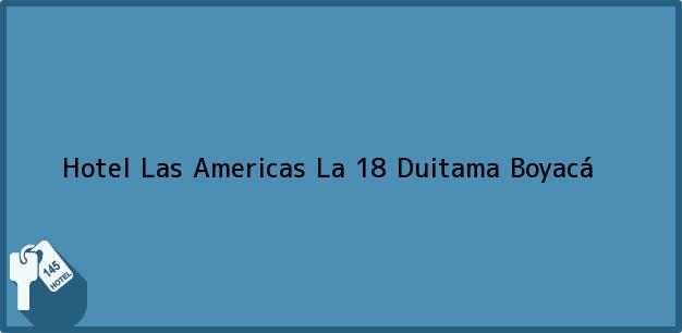 Teléfono, Dirección y otros datos de contacto para Hotel Las Americas La 18, Duitama, Boyacá, Colombia
