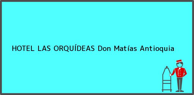 ver datos de contacto para hotel las orquÍdeas, don matías, antioquia, colombia Teléfono, Dirección y otros datos de contacto para HOTEL LAS ORQUÍDEAS, Don Matías, Antioquia, Colombia