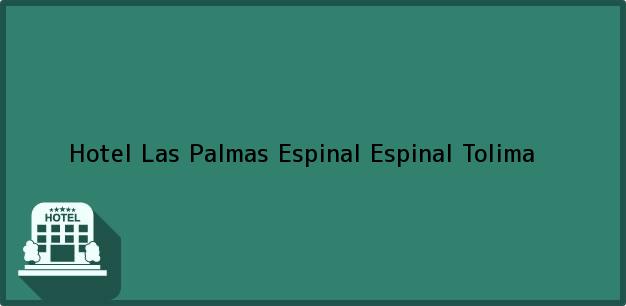 Teléfono, Dirección y otros datos de contacto para Hotel Las Palmas Espinal, Espinal, Tolima, Colombia