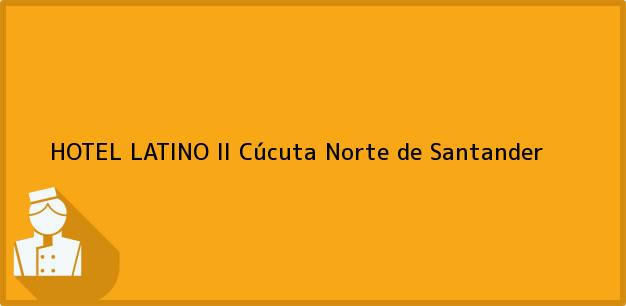 Teléfono, Dirección y otros datos de contacto para HOTEL LATINO II, Cúcuta, Norte de Santander, Colombia
