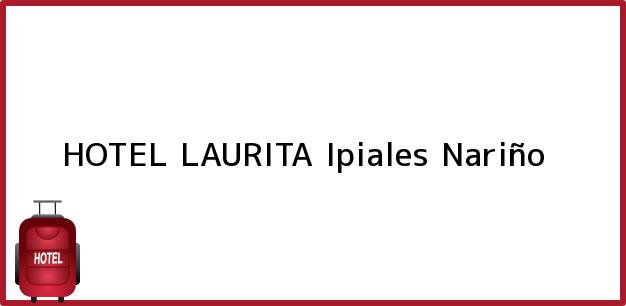 Teléfono, Dirección y otros datos de contacto para HOTEL LAURITA, Ipiales, Nariño, Colombia