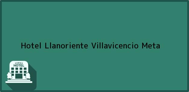 Teléfono, Dirección y otros datos de contacto para Hotel Llanoriente, Villavicencio, Meta, Colombia