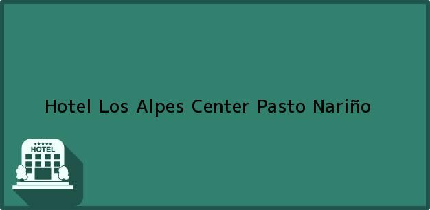 Teléfono, Dirección y otros datos de contacto para Hotel Los Alpes Center, Pasto, Nariño, Colombia