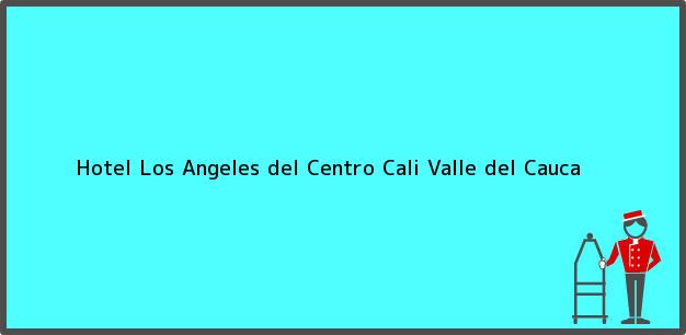 Teléfono, Dirección y otros datos de contacto para Hotel Los Angeles del Centro, Cali, Valle del Cauca, Colombia