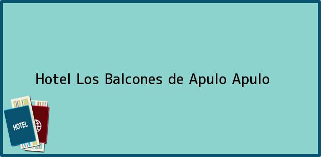Teléfono, Dirección y otros datos de contacto para Hotel Los Balcones de Apulo, Apulo, , Colombia