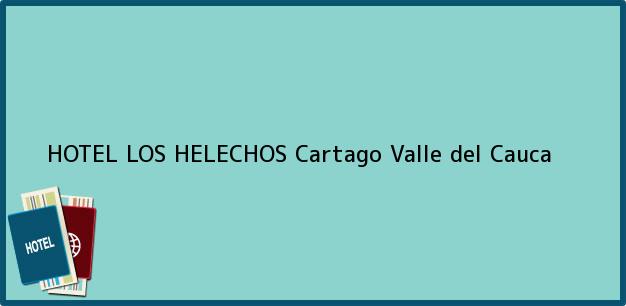 Teléfono, Dirección y otros datos de contacto para HOTEL LOS HELECHOS, Cartago, Valle del Cauca, Colombia