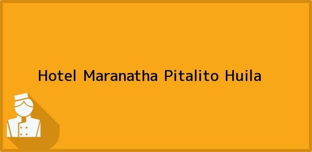 Teléfono, Dirección y otros datos de contacto para Hotel Maranatha, Pitalito, Huila, Colombia