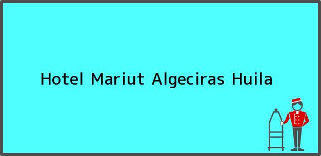 Teléfono, Dirección y otros datos de contacto para Hotel Mariut, Algeciras, Huila, Colombia