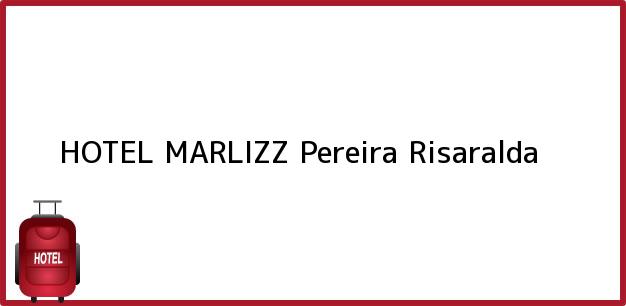 Teléfono, Dirección y otros datos de contacto para HOTEL MARLIZZ, Pereira, Risaralda, Colombia