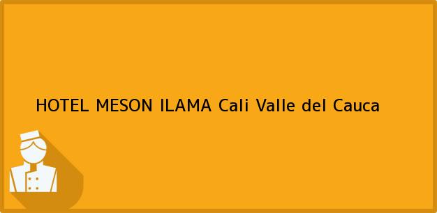 Teléfono, Dirección y otros datos de contacto para HOTEL MESON ILAMA, Cali, Valle del Cauca, Colombia