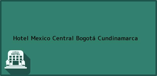 Teléfono, Dirección y otros datos de contacto para Hotel Mexico Central, Bogotá, Cundinamarca, Colombia