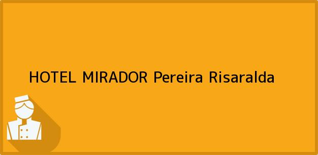 Teléfono, Dirección y otros datos de contacto para HOTEL MIRADOR, Pereira, Risaralda, Colombia