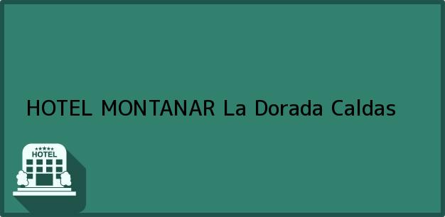 Teléfono, Dirección y otros datos de contacto para HOTEL MONTANAR, La Dorada, Caldas, Colombia