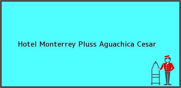 Teléfono, Dirección y otros datos de contacto para Hotel Monterrey Pluss, Aguachica, Cesar, Colombia