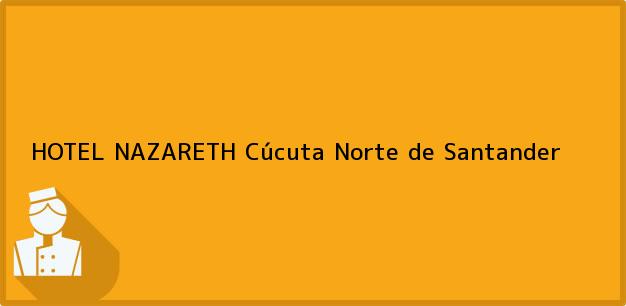 Teléfono, Dirección y otros datos de contacto para HOTEL NAZARETH, Cúcuta, Norte de Santander, Colombia