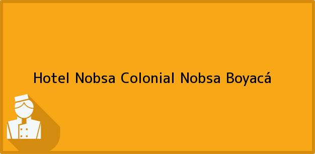 Teléfono, Dirección y otros datos de contacto para Hotel Nobsa Colonial, Nobsa, Boyacá, Colombia