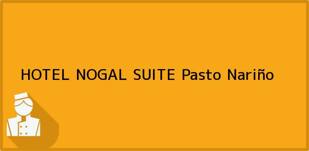 Teléfono, Dirección y otros datos de contacto para HOTEL NOGAL SUITE, Pasto, Nariño, Colombia