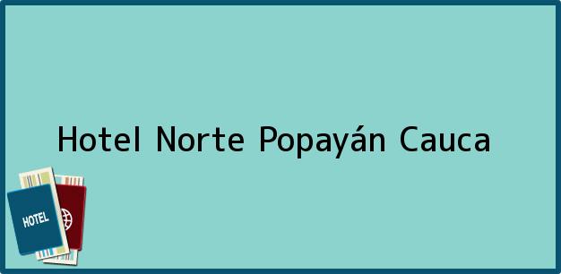 Teléfono, Dirección y otros datos de contacto para Hotel Norte, Popayán, Cauca, Colombia